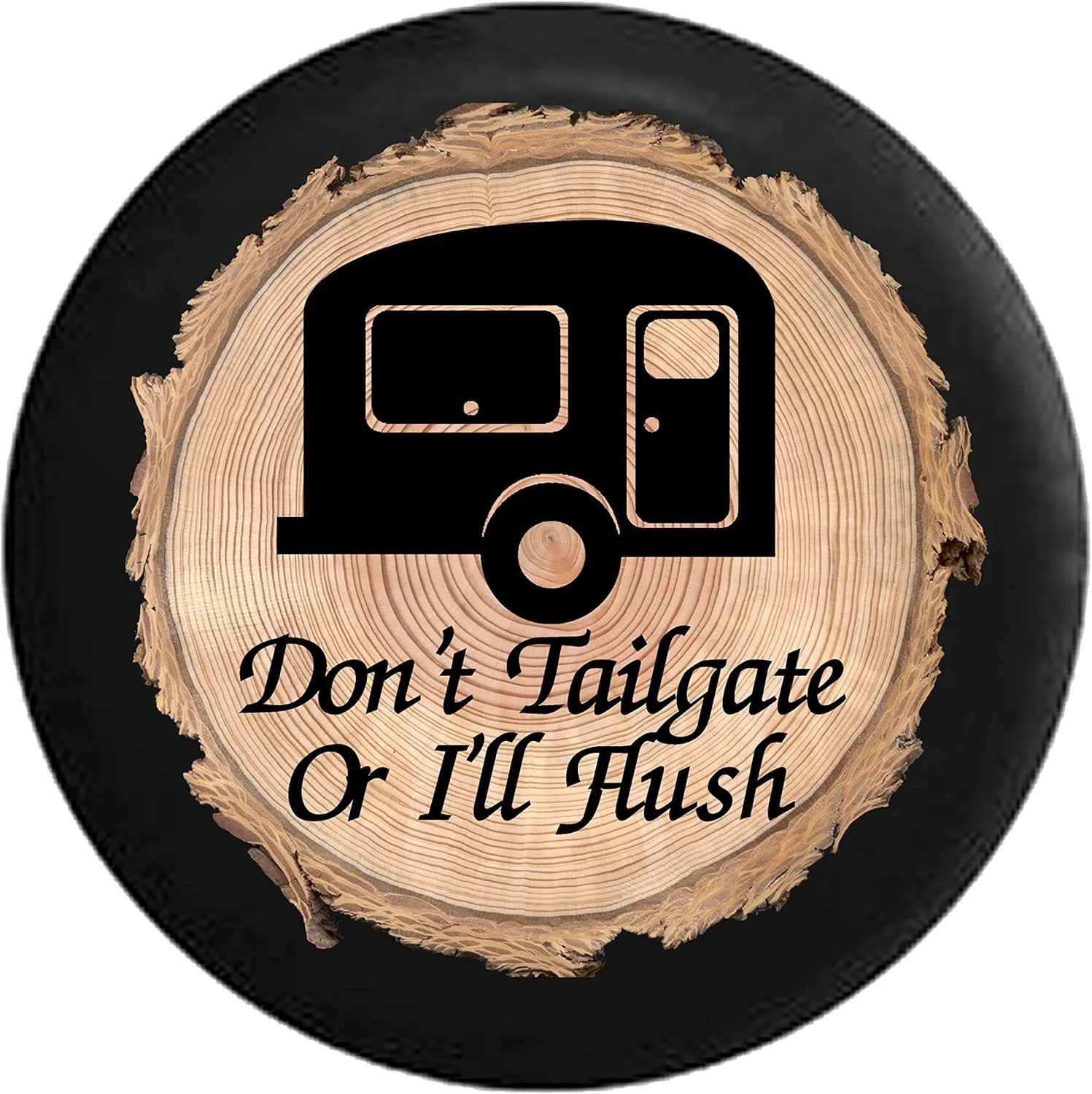 Firewood Series - Don't Tailgate or I'll Flush Travel Trailer Camper RV Spare Tire Cover fits SUV Camper RV Accessories 26-27.5 in