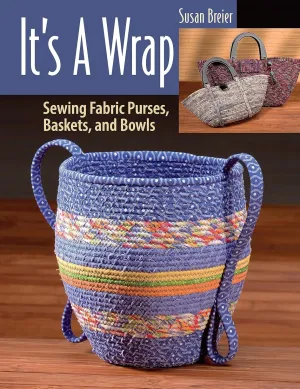 It's a Wrap: Sewing Fabric Purses, Baskets, and Bowls Paperback – July 2, 2024